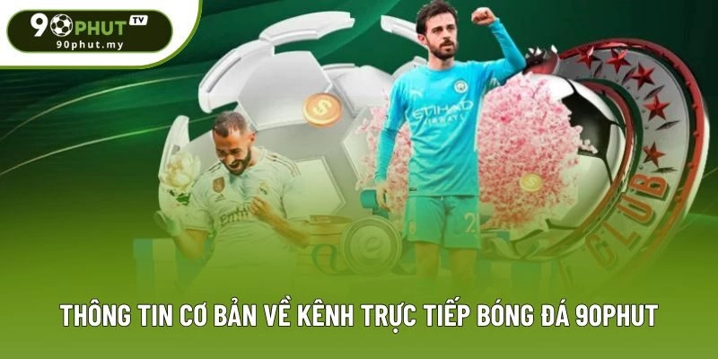 Thông tin cơ bản về kênh trực tiếp bóng đá 90Phut