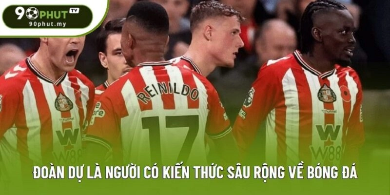 Đoàn Dự là người có kiến thức sâu rộng về bóng đá