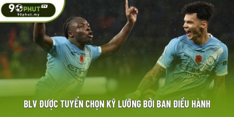 BLV được tuyển chọn kỹ lưỡng bởi ban điều hành