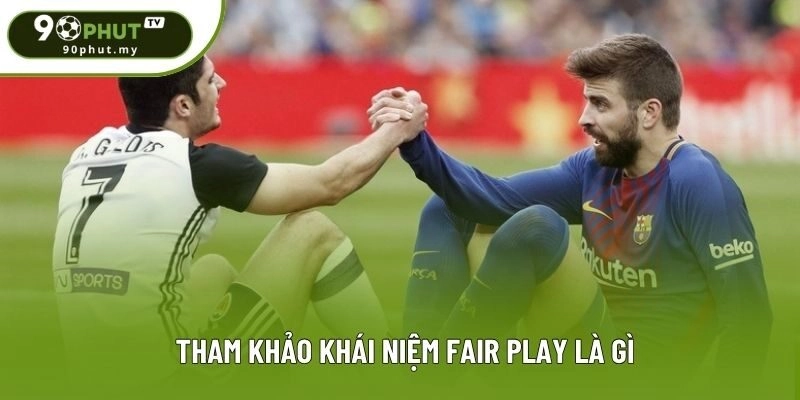 Tham khảo khái niệm Fair Play là gì