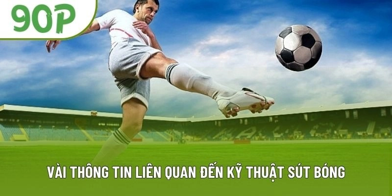 Vài thông tin liên quan đến kỹ thuật sút bóng