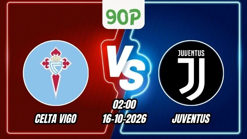 Nhận định Celta Vigo vs Juventus 02h00 ngày 16/10/2026