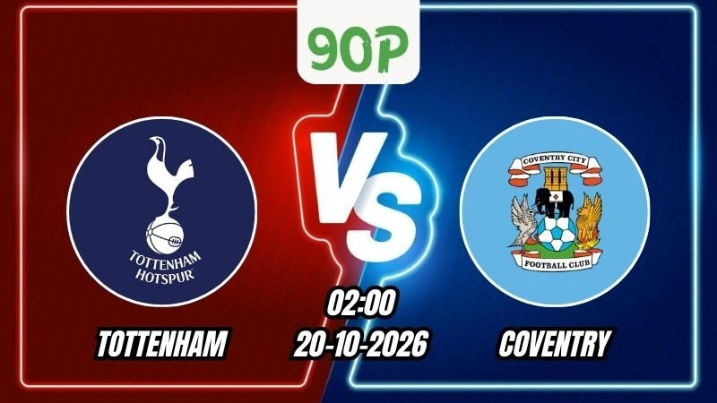 Nhận định Tottenham vs Coventry 02h00 ngày 20/10/2026