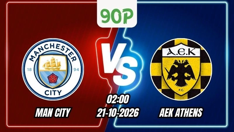 Soi Kèo Man City vs AEK Athens 02h00 - 21/10/2026