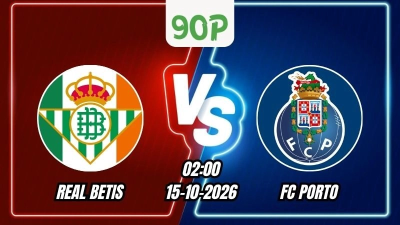Soi Kèo Real Betis vs FC Porto 02h00 - 15/10/2026